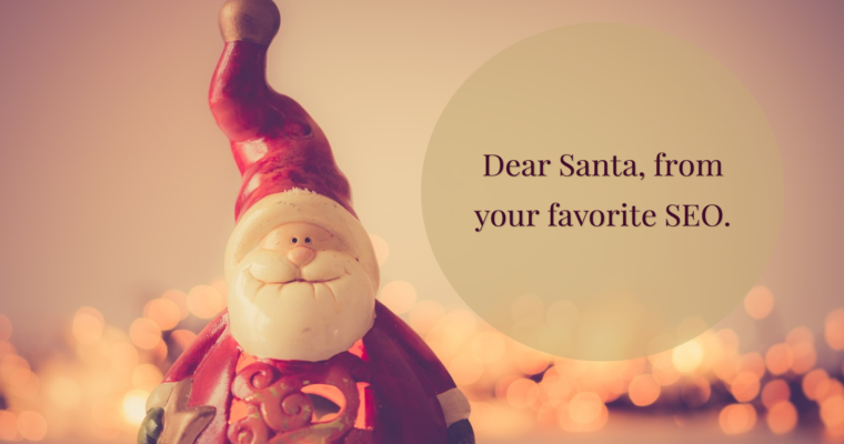 An SEO’s Letter to Santa: All I Want for Christmas This Year
