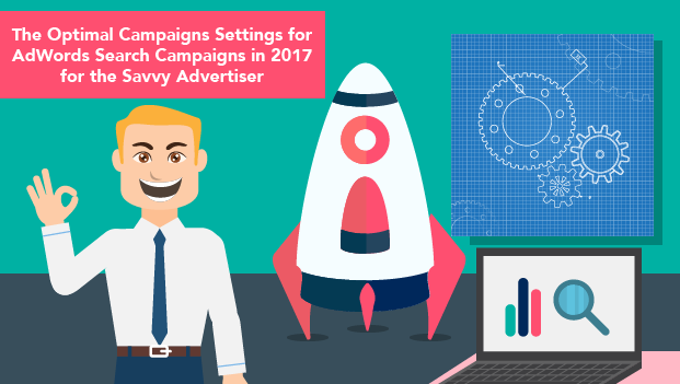A Guide to Optimal AdWords Campaign Settings for Savvy Advertisers